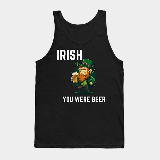 Irish You Were Beer Tank Top by ForbiddenGeek